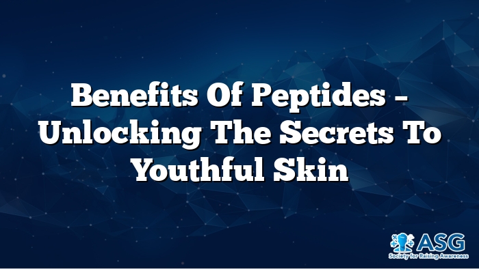 Benefits of Peptides – Unlocking the Secrets to Youthful Skin