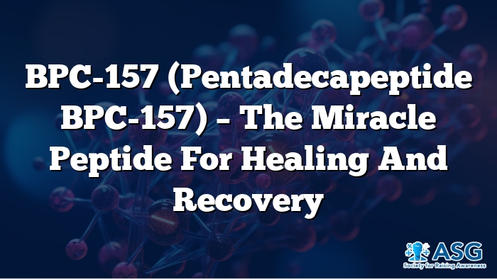 BPC-157 (Pentadecapeptide BPC-157) – The Miracle Peptide for Healing and Recovery