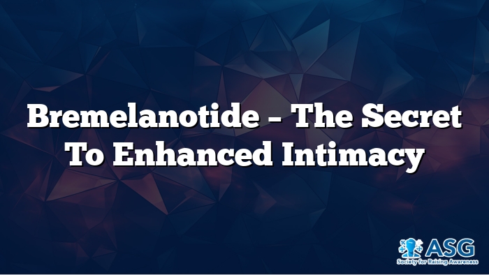 Bremelanotide – The Secret to Enhanced Intimacy