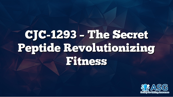 CJC-1293 – The Secret Peptide Revolutionizing Fitness