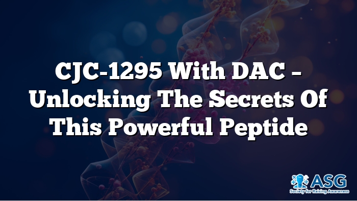 CJC-1295 with DAC – Unlocking the Secrets of This Powerful Peptide