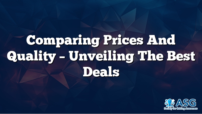 Comparing Prices and Quality – Unveiling the Best Deals