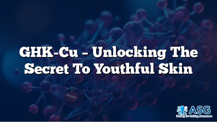 GHK-Cu – Unlocking the Secret to Youthful Skin