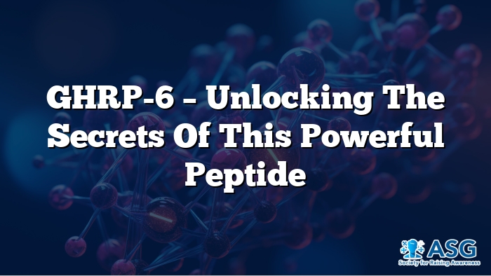 GHRP-6 – Unlocking the Secrets of This Powerful Peptide