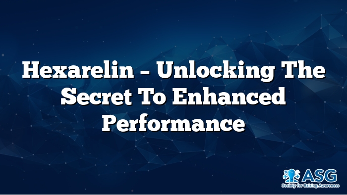 Hexarelin – Unlocking the Secret to Enhanced Performance