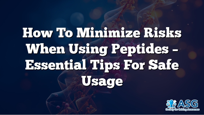 How to Minimize Risks When Using Peptides – Essential Tips for Safe Usage