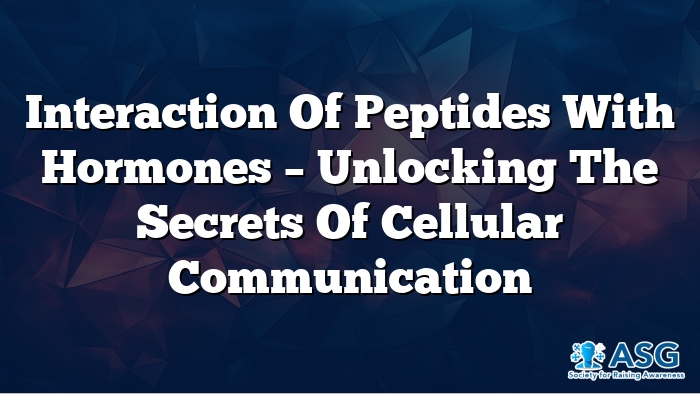 Interaction of Peptides with Hormones – Unlocking the Secrets of Cellular Communication