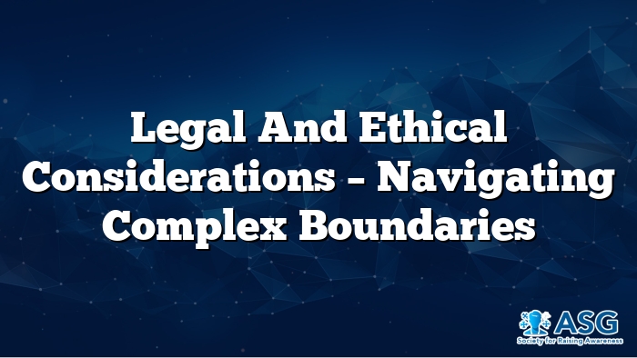 Legal and Ethical Considerations – Navigating Complex Boundaries