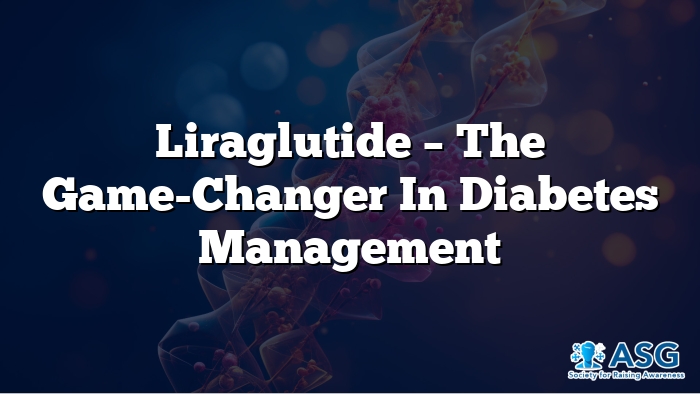 Liraglutide – Is this a Real Game-Changer in Diabetes Management?