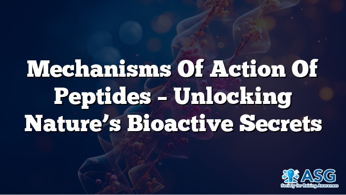 Mechanisms of Action of Peptides – Unlocking Nature’s Bioactive Secrets