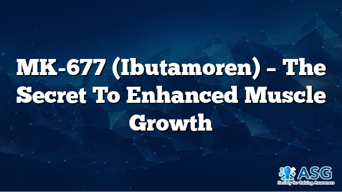 MK-677 (Ibutamoren) – The Secret to Enhanced Muscle Growth