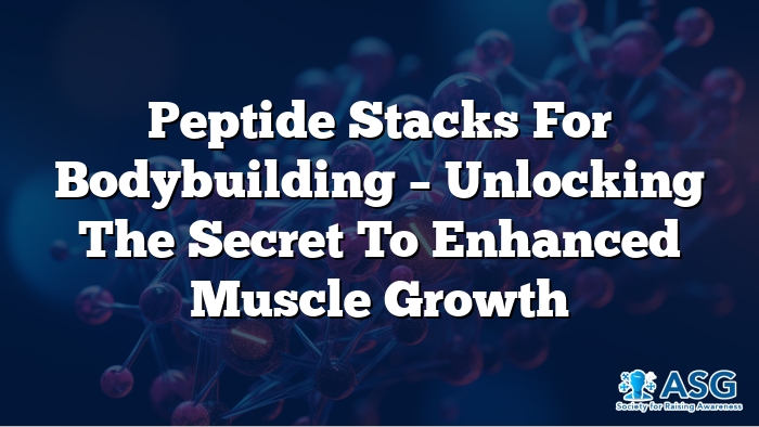 Peptide Stacks for Bodybuilding – Is this the Secret to Enhanced Muscle Growth?