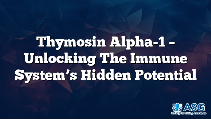 Thymosin Alpha-1 – Unlocking the Immune System’s Hidden Potential